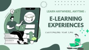 Customizing Your LMS: Tailoring E-Learning Experiences for Maximum Engagement