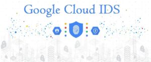 Cloud IDS – Google New Threat Detection Service