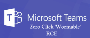 Zero Click ‘Wormable’ RCE found in Microsoft Teams App