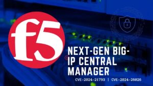 Critical Vulnerabilities found in F5 Next-Gen Central Manager