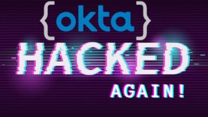 Okta Discloses New Security Breach Exposing Some Customer Support Data