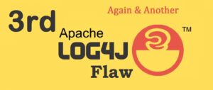Log4Shell – 3rd Vulnerability on Apache Log4j Utility Found
