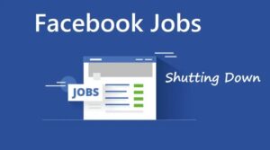 Facebook Jobs Shutting Down on February 2022