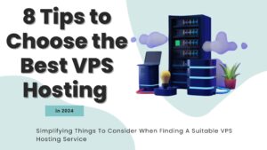 8 Things To Consider When Finding A Suitable VPS Hosting Service