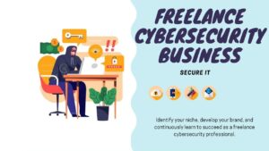 The Ultimate Guide to Starting a Successful Freelance Cybersecurity Business in 2024
