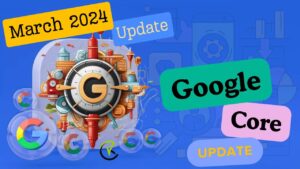 Google’s March 2024 Core Update Aims to Reduce Low-Quality Content