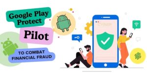 Google Pilots New Ways To Protect Android Users From Financial Fraud