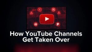 How YouTube Channels Get Taken Over