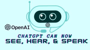 Now ChatGPT Can See, Hear, And Speak With New Feature