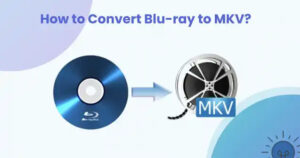 How to Rip Blu-ray to MKV on Mac and Windows